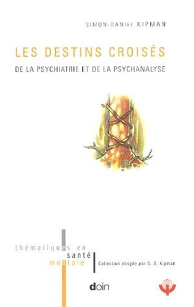 Les destins croisés De la psychiatrie et de la psychanalyse. - Simon-Daniel Kipman - Doin - broché - Etude