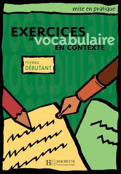 Mise en pratique : Exercices de vocabulaire - Livre de l'élève (Débutant) Mise en pratique Vocabulaire - Débutant - Livre de l'élève - Roland Eluerd - Hachette F.l.e. - broché - Scolaire / Universitaire