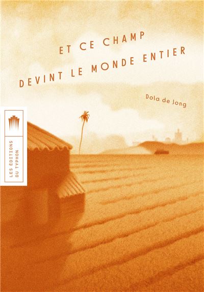 Et ce champ devint le monde entier - Dola de Jong - Du Typhon Les Eds - broché - Roman - Du Typhon Les Eds