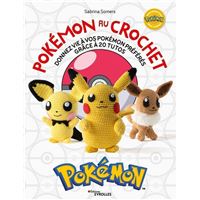 Les Pokémon - Donnez vie à vos Pokémon préférés grâce à 20 tutos : Pokémon au crochet