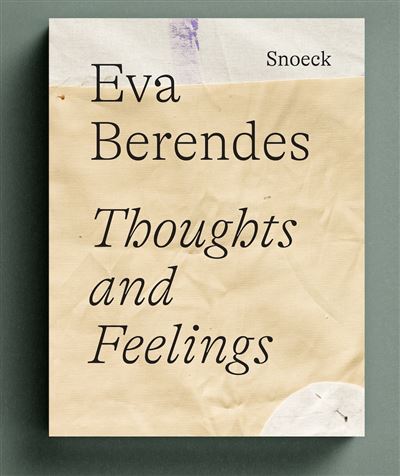Eva Berendes : Thoughts and Feelings - Eva Berendes - relié