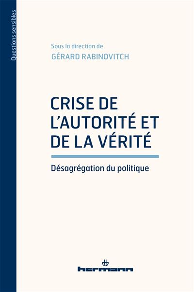 Crise de l'autorité et de la vérité Désagrégation du politique - Gérard Rabinovitch - Hermann - broché - Essai