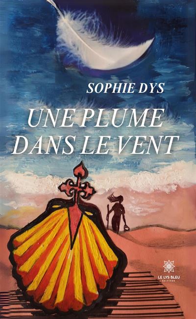 Une plume dans le vent - Sophie Dys - Le Lys Bleu - broché - Roman - Le Lys Bleu