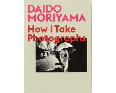 Daido Moriyama How I Take Photographs - English - Daido Moriyama - Broschur