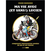Frank Margerin. Ma vie avec (et sans !) Lucien