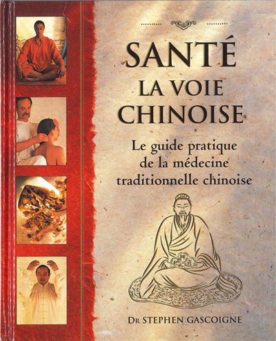 Sante, la voie chinoise Le guide pratique de la medecine tra