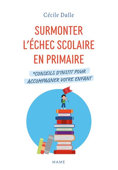 Surmonter l'échec scolaire en primaire. Conseils d'instit pour accompagner votre enfant - Cécile Dalle - Mame - broché - Essai