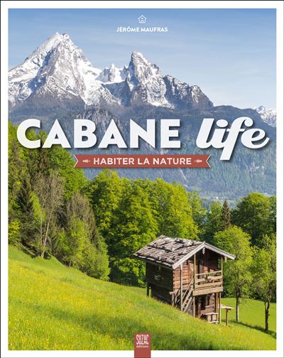 Cabane Life Habiter la nature - Jérôme Maufras - Suzac - relié - Beau livre