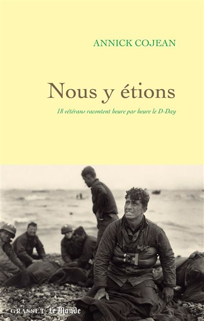 Nous y étions : 18 vétérans racontent heure par heure le D-Day - Annick Cojean (2024)