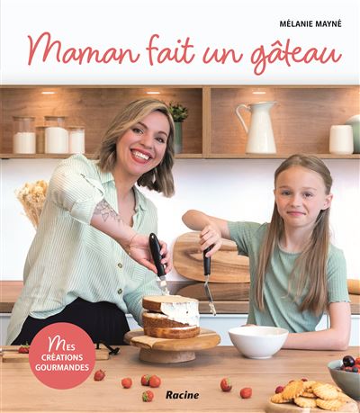 Maman fait un gâteau Mes créations gourmandes - Mélanie Mayne - Racine Eds - cartonné - Guide