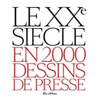 Le XXe siècle en 2000 dessins de presse
