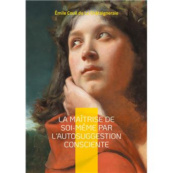 La Maîtrise de soi-même par l'autosuggestion consciente