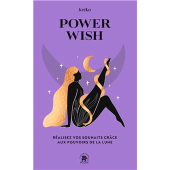 Power Wish Réalisez vos souhaits grâce aux pouvoirs de la