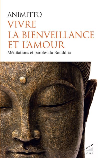 Vivre la bienveillance et l'amour - Méditations et paroles du Bouddha - Animitto - Almora Eds - broché - Essai - Almora Eds