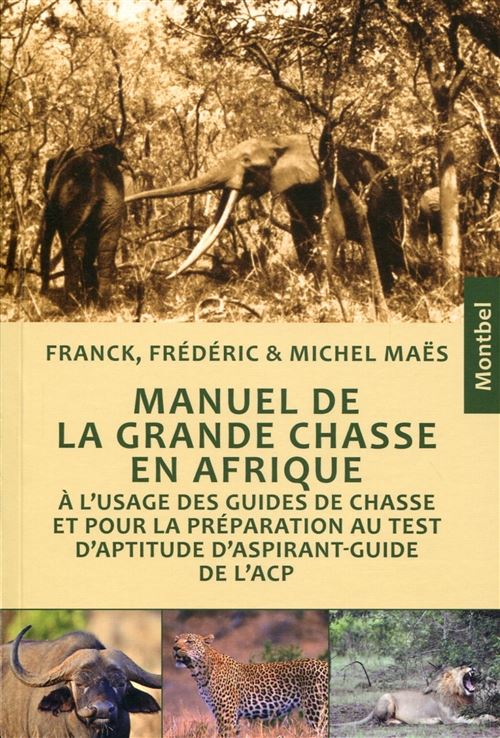 Manuel de grande chasse en afrique. l'usage des guides de chasse et pour la prep - Michel Maes - broché