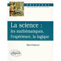 La science : les mathématiques, l'expérience, la logique