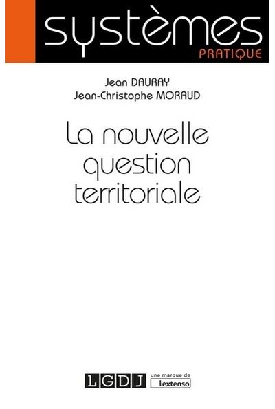 La nouvelle question territoriale - Jean-Christophe Moraud - Lgdj - broché - Etude