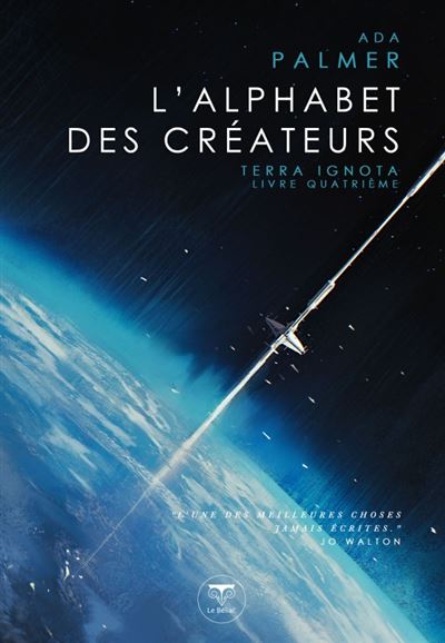 L'alphabet des créateurs Terra Ignota T4 - Ada Palmer - Le Belial Eds - broché - Roman