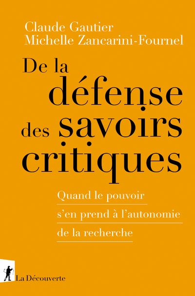 De la défense des savoirs critiques - Quand le pouvoir s'en prend à l'autonomie de la recherche - Claude Gautier - La découverte - broché - Essai
