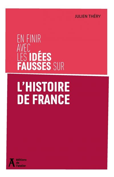 En finir avec les idees fausses sur l'histoire de France
