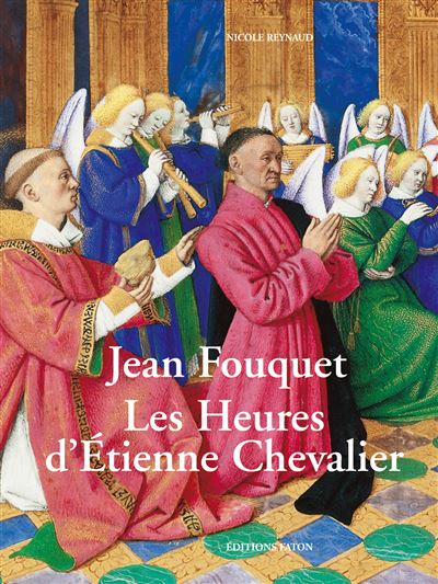 Jean Fouquet. Les heures d'Étienne Chevalier - Nicole Reynaud - relié