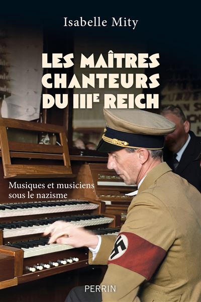 Isabelle Mity - Les maîtres chanteurs du IIIe Reich - Musiques et musiciens sous le nazisme (2026)