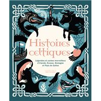 Histoires celtiques - Légendes et contes merveilleux d'Irlande, Écosse, Bretagne et Pays de Galles