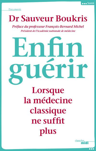 Enfin guerir Lorsque la medecine classique ne suffit plus -