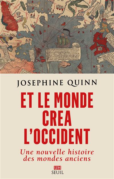 Et le monde créa l'Occident: Une nouvelle histoire des mondes anciens - Josephine Quinn (2025)