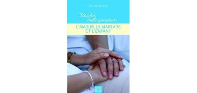 L'amour, le mariage et l'enfant - Père Alain Bandelier - broché