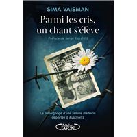 Parmi les cris, un chant s'élève - Le témoignage d'une femme médecin déportée à Auschwitz