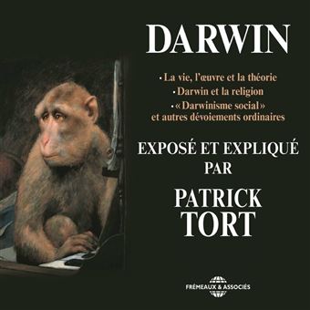 Darwin exposé et expliqué par Patrick Tort - 1