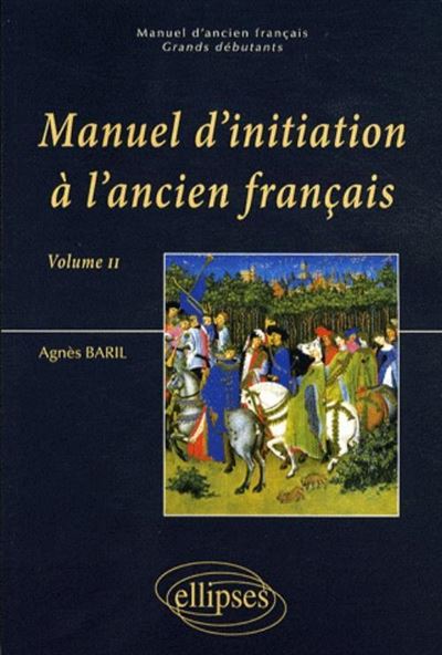Manuel d'initiation à l'ancien français (vol. II) - Agnès Baril - broché