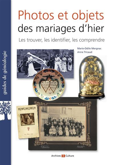 Photos et objets des mariages d'hier Les trouver, les identifier, les comprendre - Anne Tricaud - Archives Et Culture - broché - Guide
