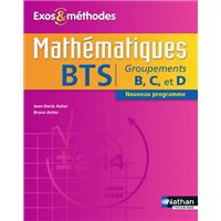 Mathématiques BTS Groupements B, C et D Exos et méthodes Livre de l'élève