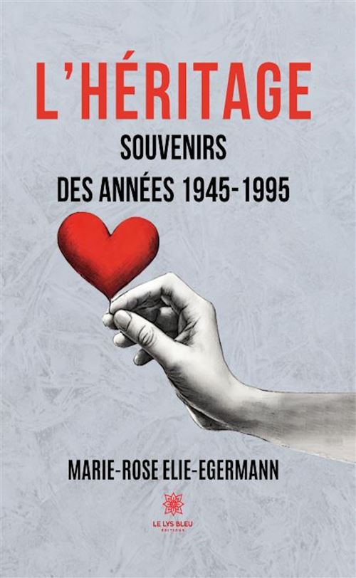 L’héritage - Souvenirs des années 1945-1995 - Marie-Rose Elie-Egermann - broché