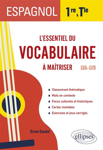 Espagnol. L’essentiel du vocabulaire à maîtriser en 1re et en Terminale (LVA-LVB) - Bruno Baudot - Ellipses - broché - Méthode de langue