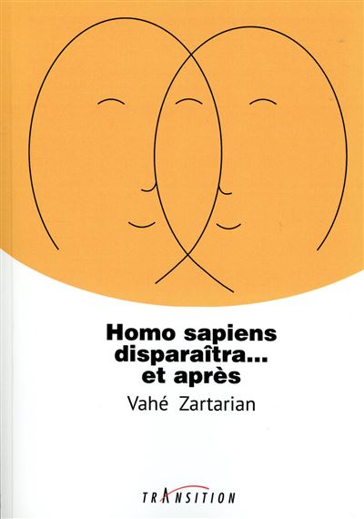 Homo sapiens disparaîtra... et après - Vahé Zartarian - broché