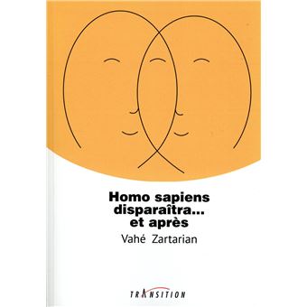 Homo sapiens disparaîtra... et après - 1
