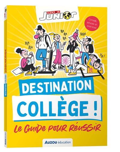 Destination college ! Le guide pour reussir - Science & 