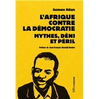 L'Afrique contre la démocratie - Mythes, déni et péril