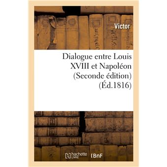 Dialogue entre Louis XVIII et Napoléon (Seconde édition) - 1