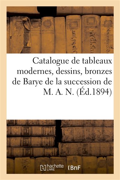 Catalogue de tableaux modernes par Bonvin, Boudin, Cals, dessins, bronzes de Barye De la succession de M. A. N. - Paul Durand-Ruel - Hachette Bnf - broché - Livre - Hachette Bnf