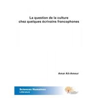 La question de la culture chez quelques écrivains francophones