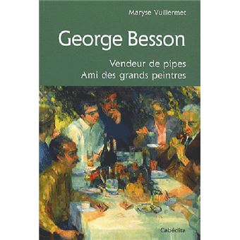George Besson Jr George besson, vendeur de pipes,ami des grands peintres - broché ...