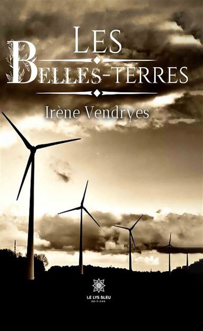 Les belles terres - Irène Vendryes - Le Lys Bleu - broché - Roman - Le Lys Bleu