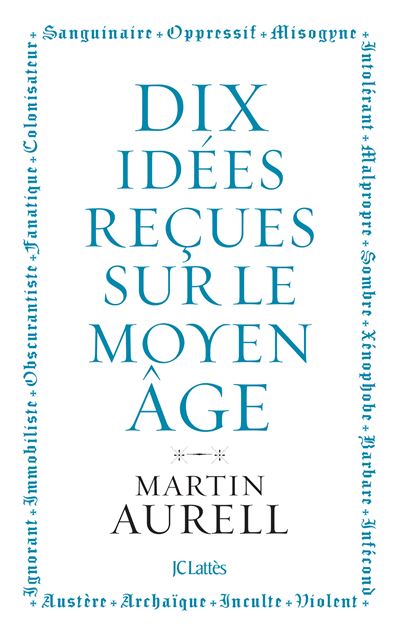 Dix idées reçues sur le Moyen Âge - Martin Aurell (2023)