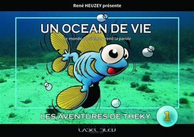 Un océan de vie. Les aventure de Theky