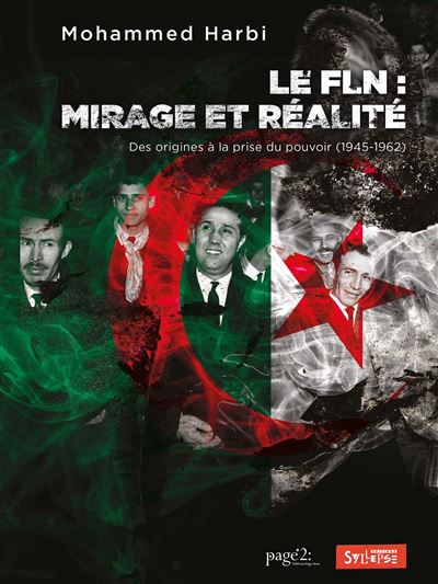 FLN, mirage et réalité Des origines à la prise du pouvoir (1945-1962) - Mohammed Harbi - Syllepse Eds - broché - Essai