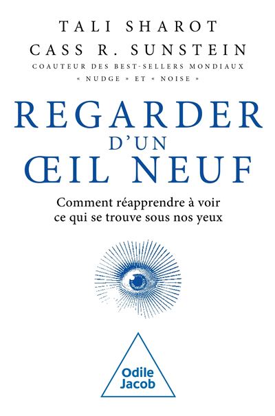 Regarder d'un oeil neuf : Comment réapprendre à voir ce qui se trouve sous nos yeux - Tali Sharot, Cass. R. Sunstein (2025)